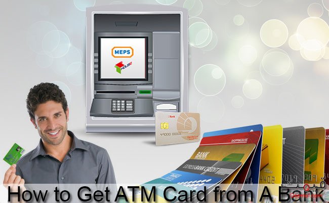 How to Get ATM Card from A Bank How to Get ATM Card from A Bank